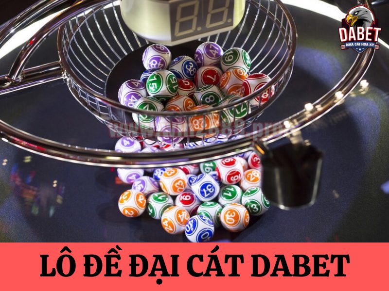 Lô đề đạt cát  DABET – Chơi lô đề online dễ thắng nhất