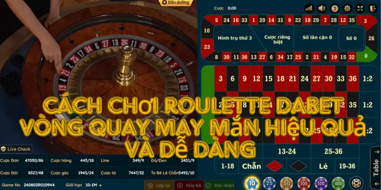 Cách chơi Roulette dabet vòng quay may mắn hiệu quả và dễ dàng