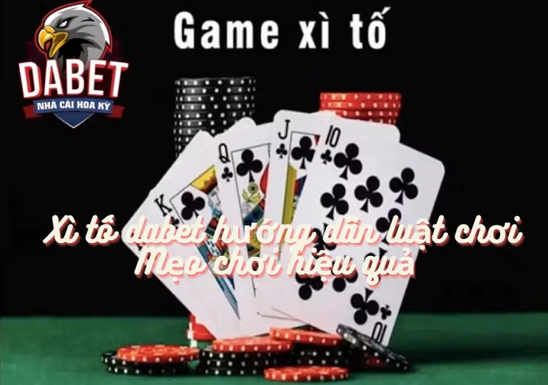 Xì tố dabet hướng dẫn luật chơi - Mẹo chơi hiệu quả